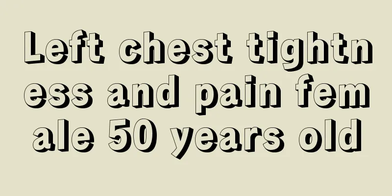 Left chest tightness and pain female 50 years old