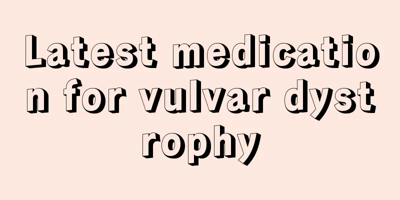 Latest medication for vulvar dystrophy