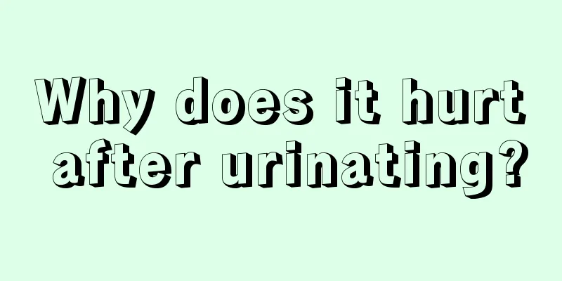 Why does it hurt after urinating?