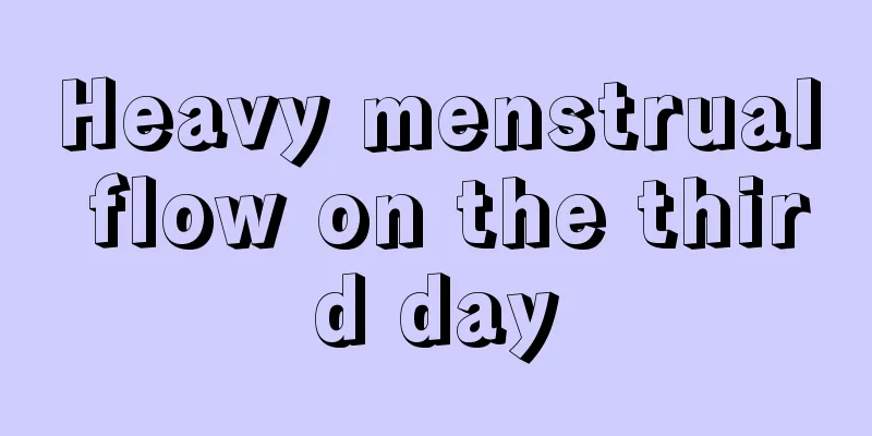 Heavy menstrual flow on the third day