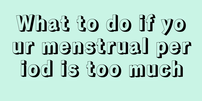 What to do if your menstrual period is too much