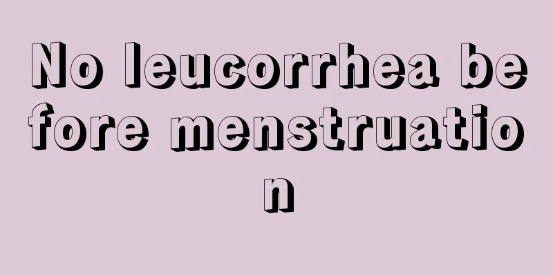 No leucorrhea before menstruation