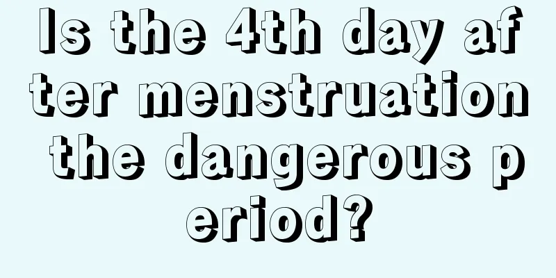 Is the 4th day after menstruation the dangerous period?