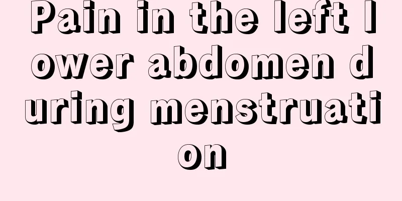 Pain in the left lower abdomen during menstruation