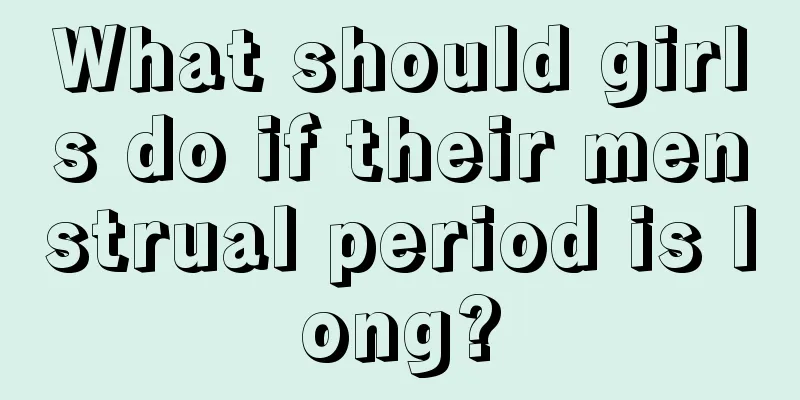 What should girls do if their menstrual period is long?