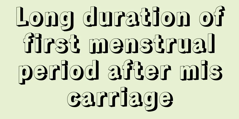 Long duration of first menstrual period after miscarriage