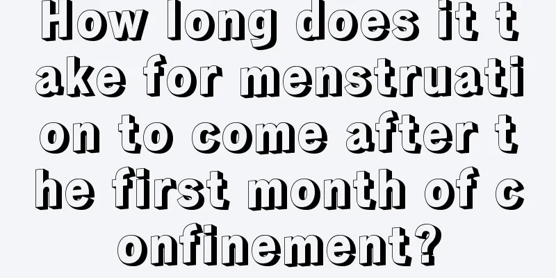 How long does it take for menstruation to come after the first month of confinement?