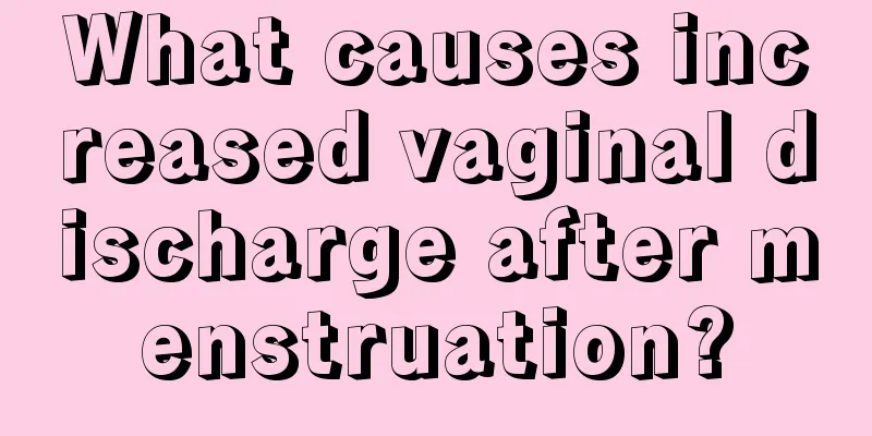 What causes increased vaginal discharge after menstruation?