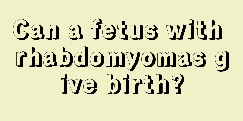 Can a fetus with rhabdomyomas give birth?