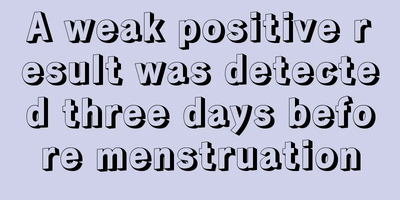 A weak positive result was detected three days before menstruation