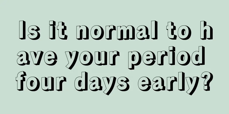 Is it normal to have your period four days early?