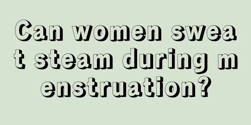 Can women sweat steam during menstruation?