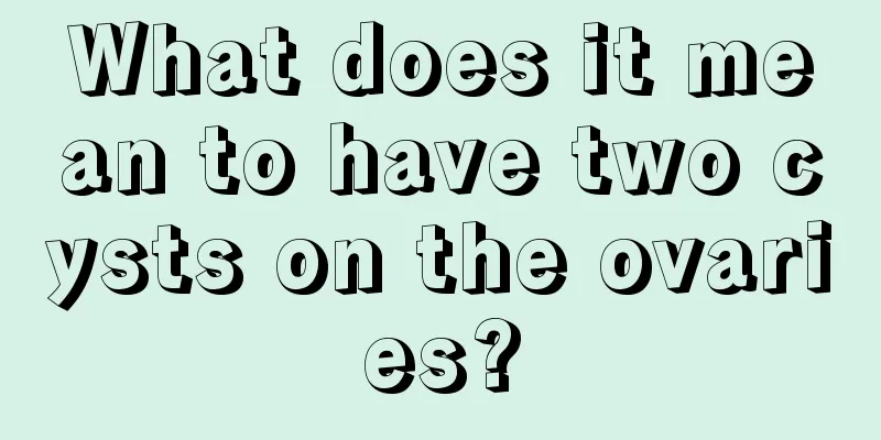 What does it mean to have two cysts on the ovaries?