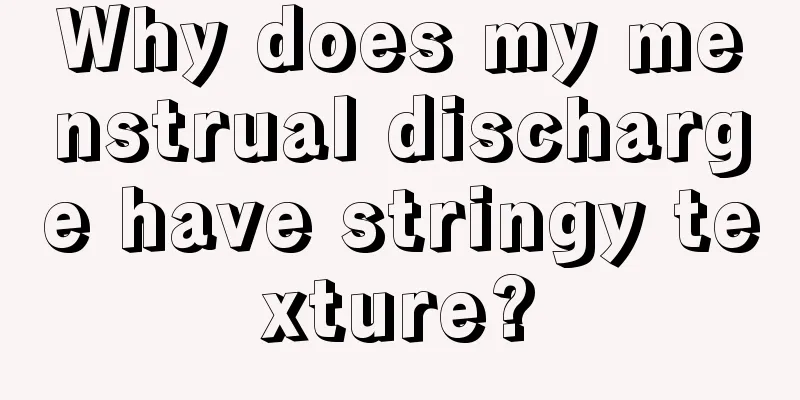 Why does my menstrual discharge have stringy texture?