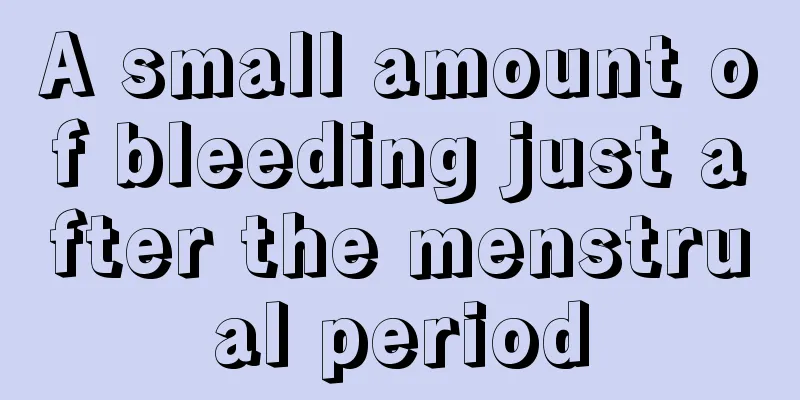 A small amount of bleeding just after the menstrual period