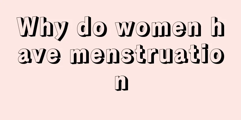 Why do women have menstruation