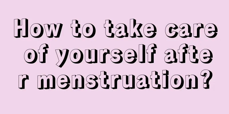 How to take care of yourself after menstruation?