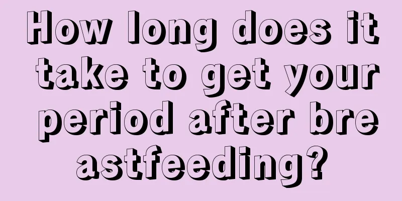 How long does it take to get your period after breastfeeding?