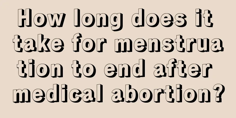 How long does it take for menstruation to end after medical abortion?