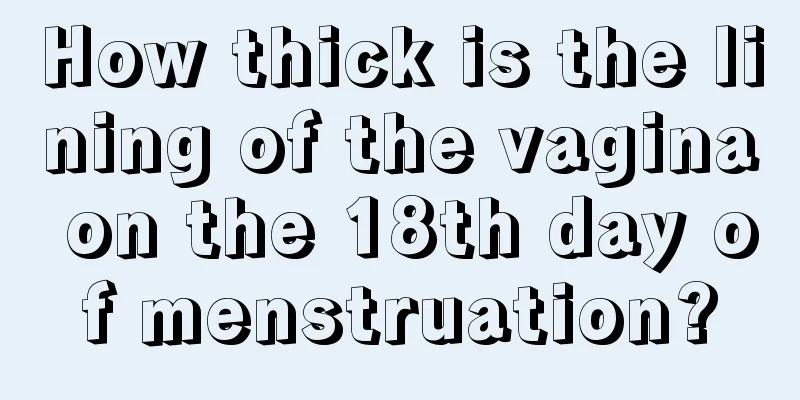 How thick is the lining of the vagina on the 18th day of menstruation?