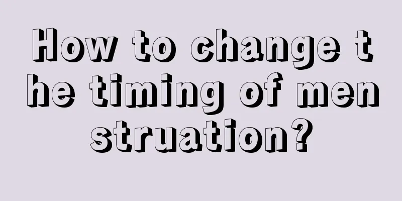 How to change the timing of menstruation?