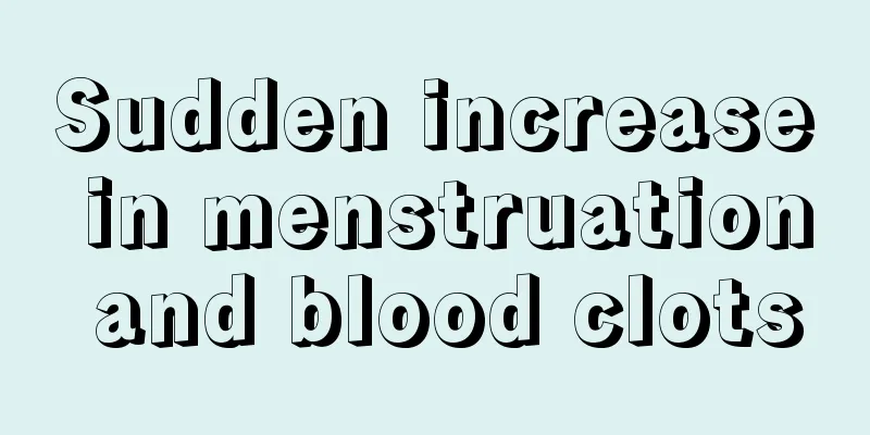 Sudden increase in menstruation and blood clots