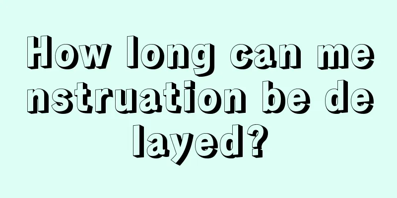 How long can menstruation be delayed?