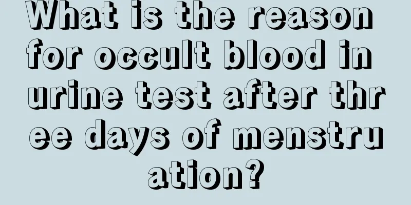 What is the reason for occult blood in urine test after three days of menstruation?