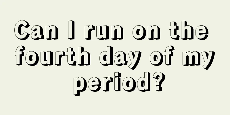 Can I run on the fourth day of my period?