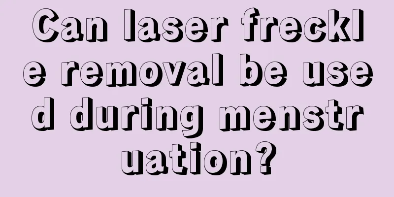 Can laser freckle removal be used during menstruation?