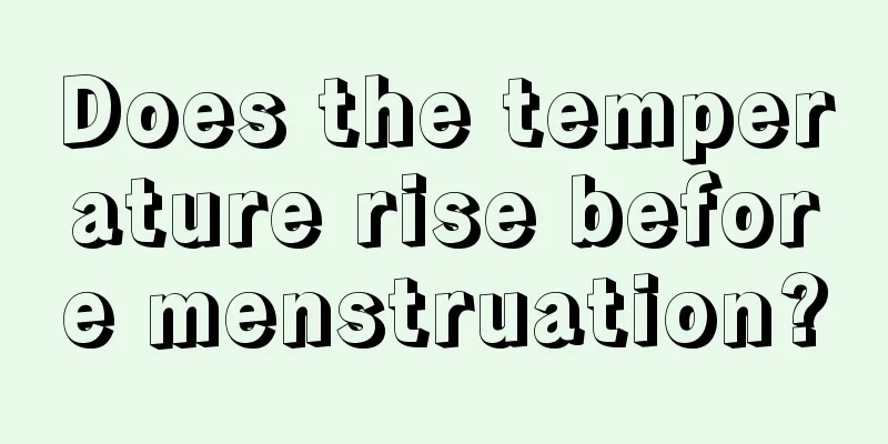 Does the temperature rise before menstruation?