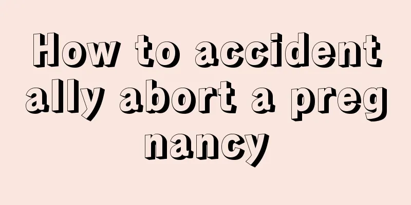 How to accidentally abort a pregnancy