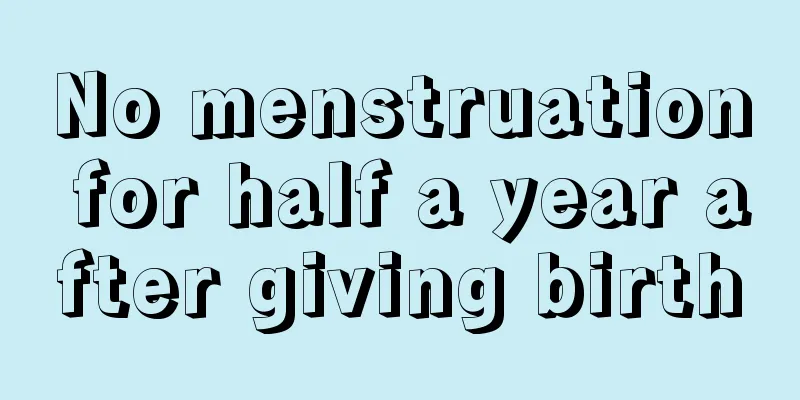 No menstruation for half a year after giving birth