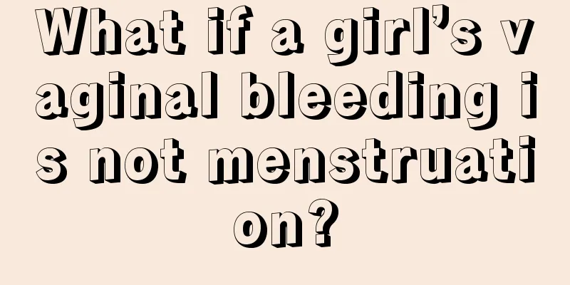 What if a girl’s vaginal bleeding is not menstruation?