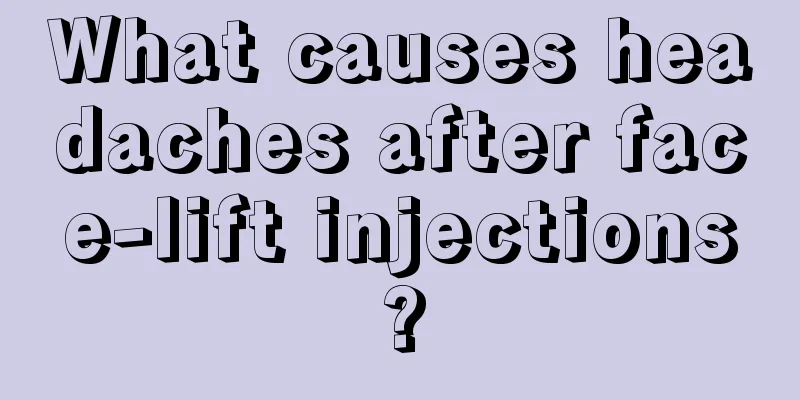 What causes headaches after face-lift injections?