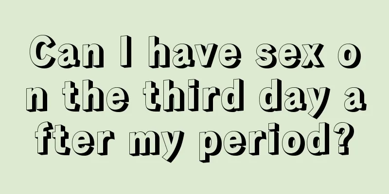 Can I have sex on the third day after my period?