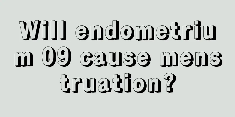 Will endometrium 09 cause menstruation?