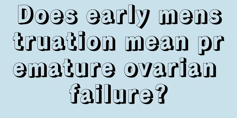 Does early menstruation mean premature ovarian failure?