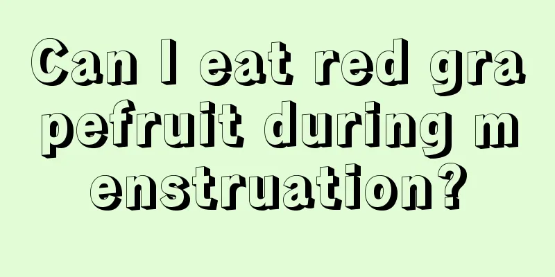 Can I eat red grapefruit during menstruation?