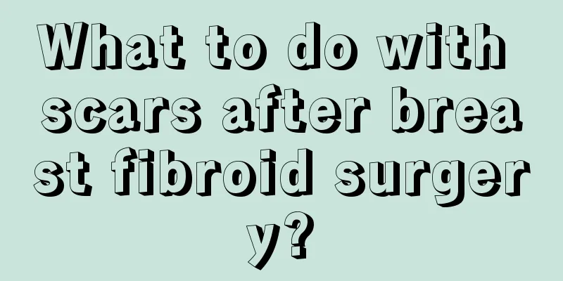 What to do with scars after breast fibroid surgery?