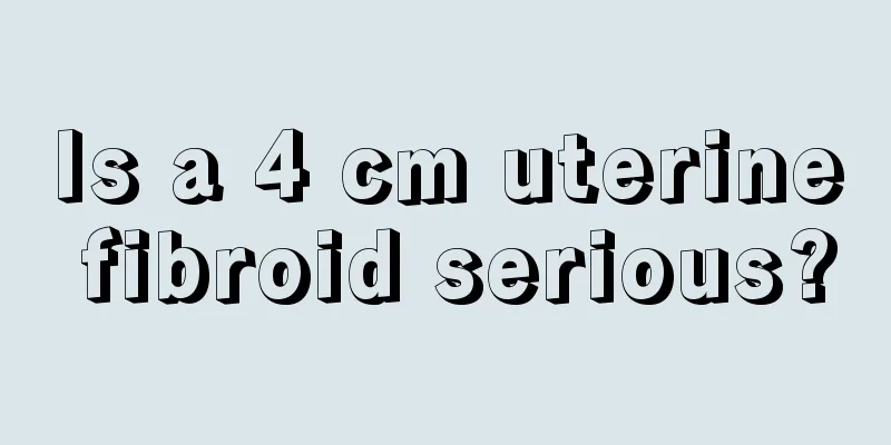 Is a 4 cm uterine fibroid serious?