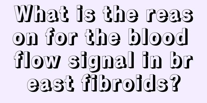 What is the reason for the blood flow signal in breast fibroids?