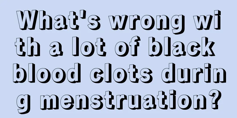 What's wrong with a lot of black blood clots during menstruation?