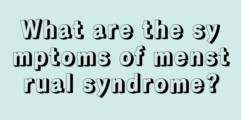 What are the symptoms of menstrual syndrome?