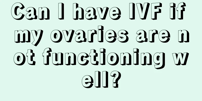 Can I have IVF if my ovaries are not functioning well?