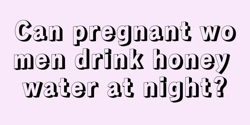 Can pregnant women drink honey water at night?