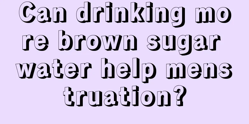 Can drinking more brown sugar water help menstruation?