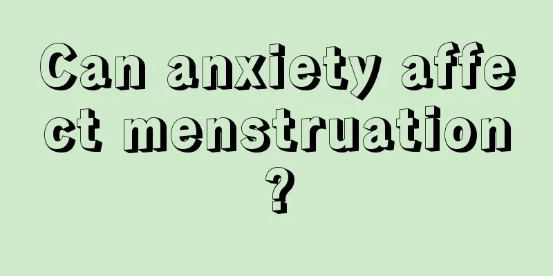 Can anxiety affect menstruation?