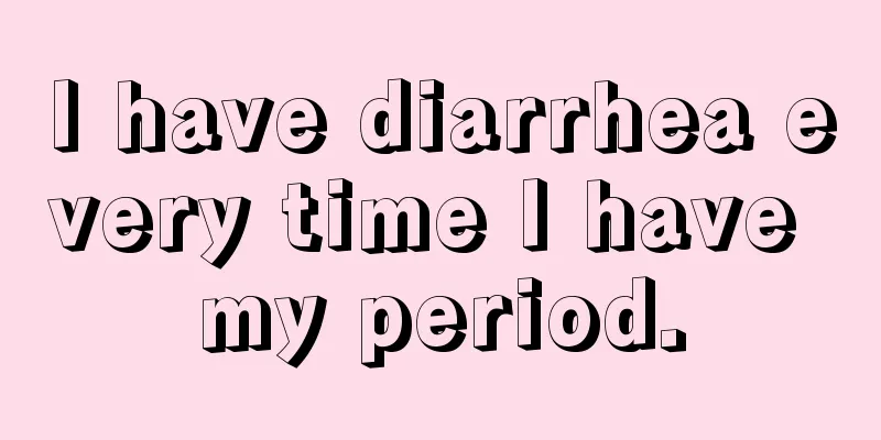 I have diarrhea every time I have my period.