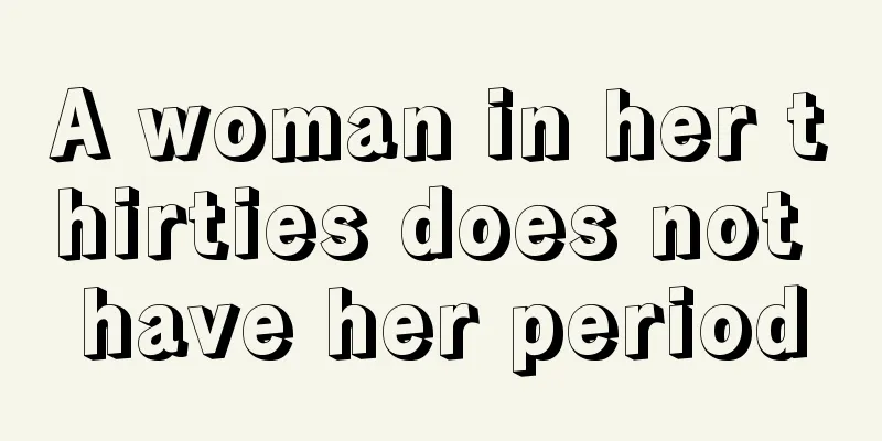 A woman in her thirties does not have her period